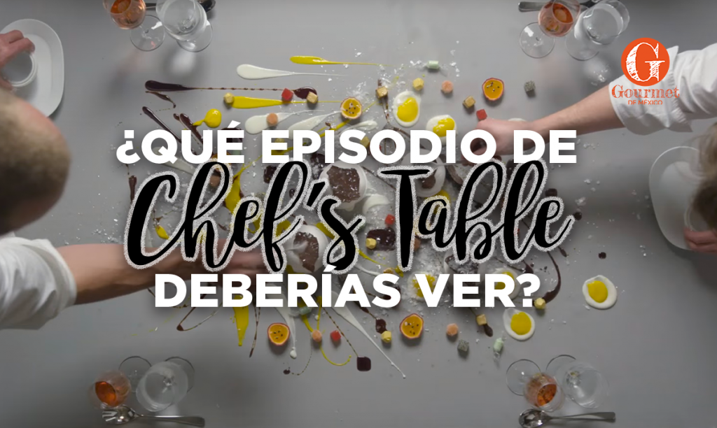 
					Te decimos qué episodio de Chef’s Table deberías ver según tus antojos