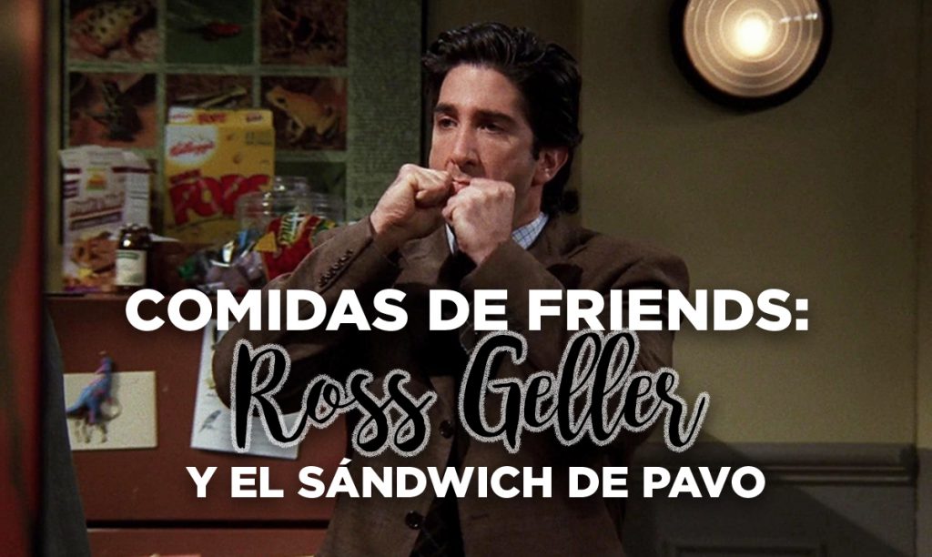 
					Comidas de Friends: Ross Geller y el sándwich de Día de Gracias